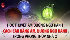 Cách cân bằng âm, dương ngũ hành trong phong thủy