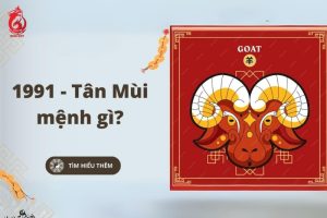 Tuổi Tân Mùi sinh năm 1991 mệnh gì?