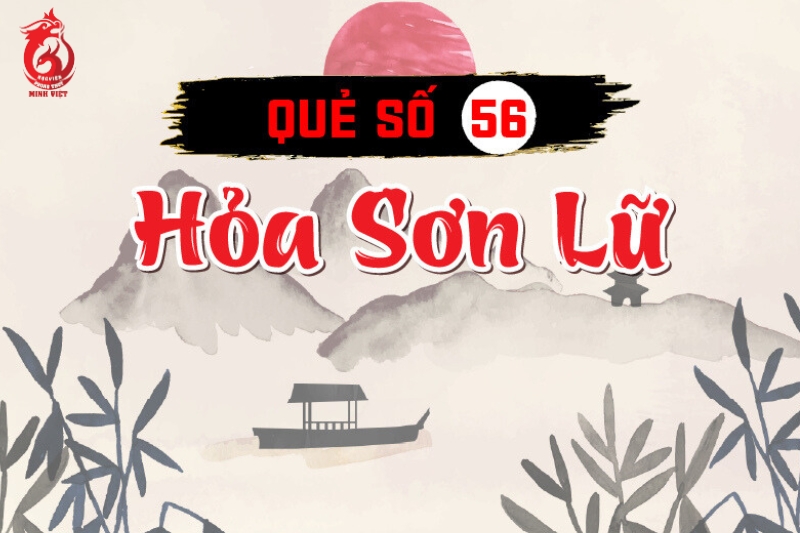 Quẻ số 56 trong Kinh Dịch là quẻ gì, ý nghĩa ra sao?