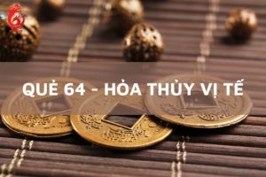 Tổng quan về quẻ Hỏa Thủy Vị Tế
