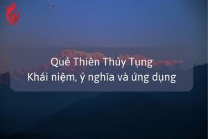 Quẻ Thiên Thủy Tụng là gì?