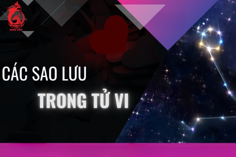 Các sao lưu trong tử vi gồm những sao gì?
